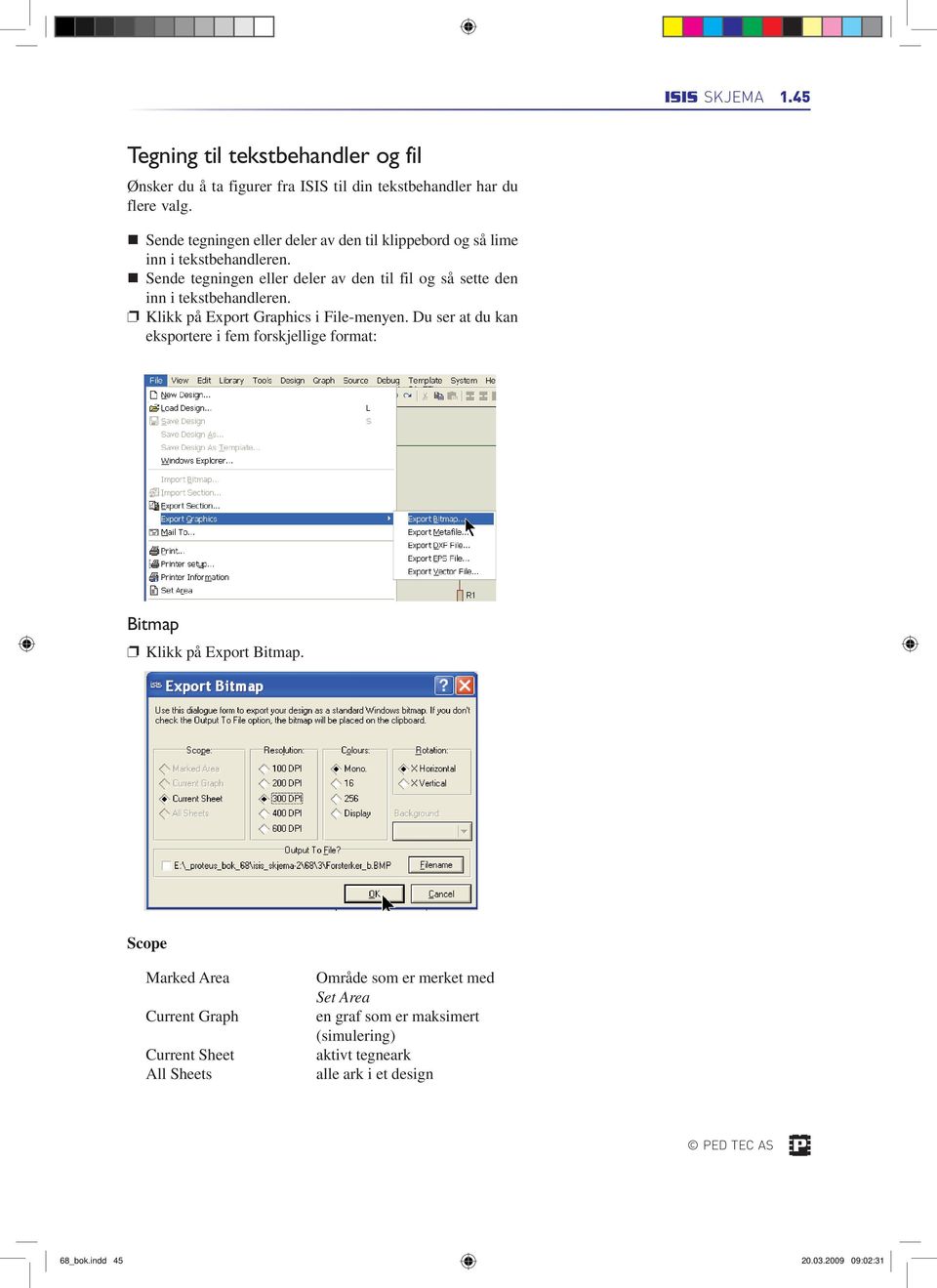 Sende tegningen eller deler av den til fil og så sette den inn i tekstbehandleren. Klikk på Export Graphics i File-menyen.