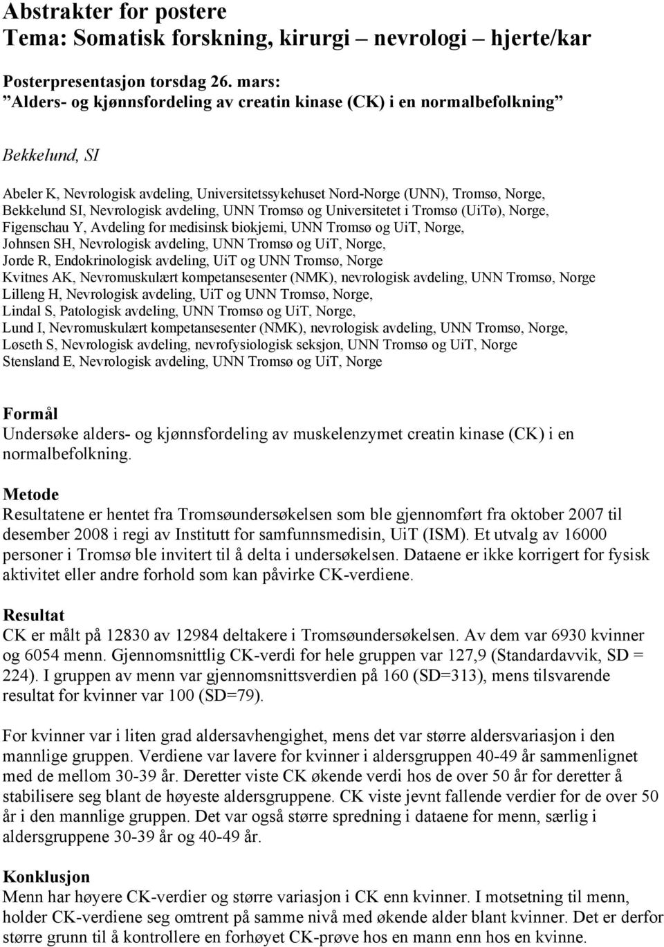 Nevrologisk avdeling, UNN Tromsø og Universitetet i Tromsø (UiTø), Norge, Figenschau Y, Avdeling for medisinsk biokjemi, UNN Tromsø og UiT, Norge, Johnsen SH, Nevrologisk avdeling, UNN Tromsø og UiT,