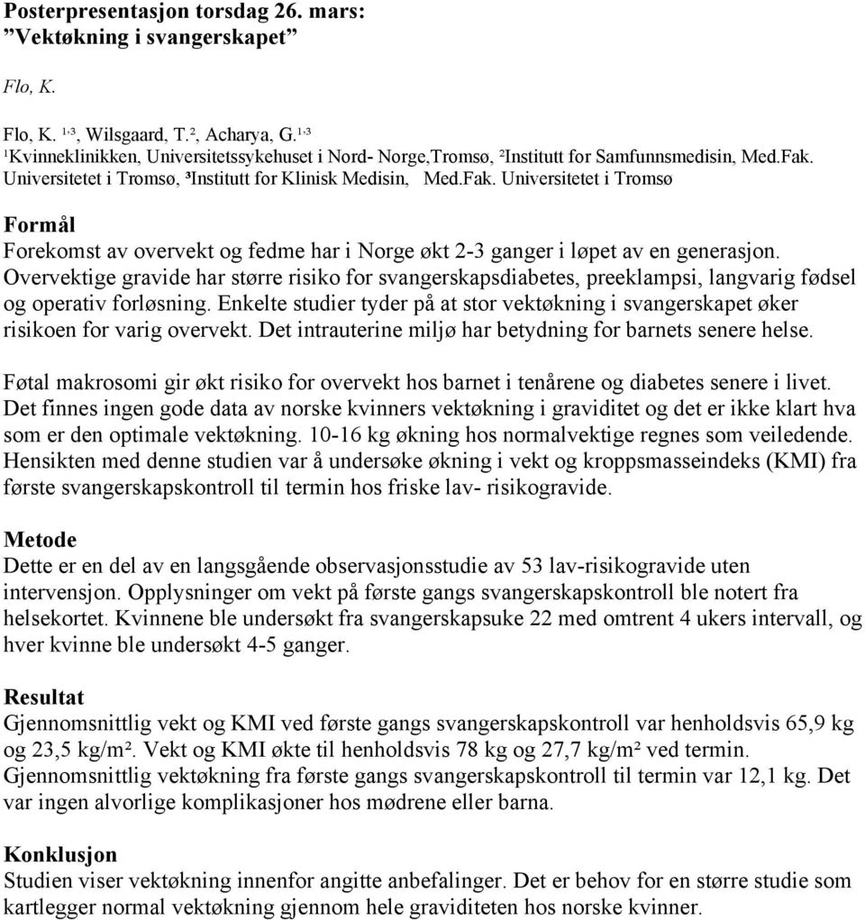 Overvektige gravide har større risiko for svangerskapsdiabetes, preeklampsi, langvarig fødsel og operativ forløsning.