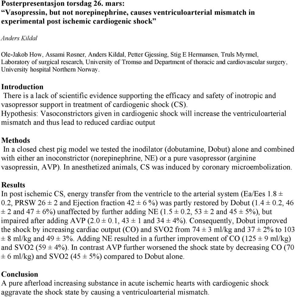 Introduction There is a lack of scientific evidence supporting the efficacy and safety of inotropic and vasopressor support in treatment of cardiogenic shock (CS).