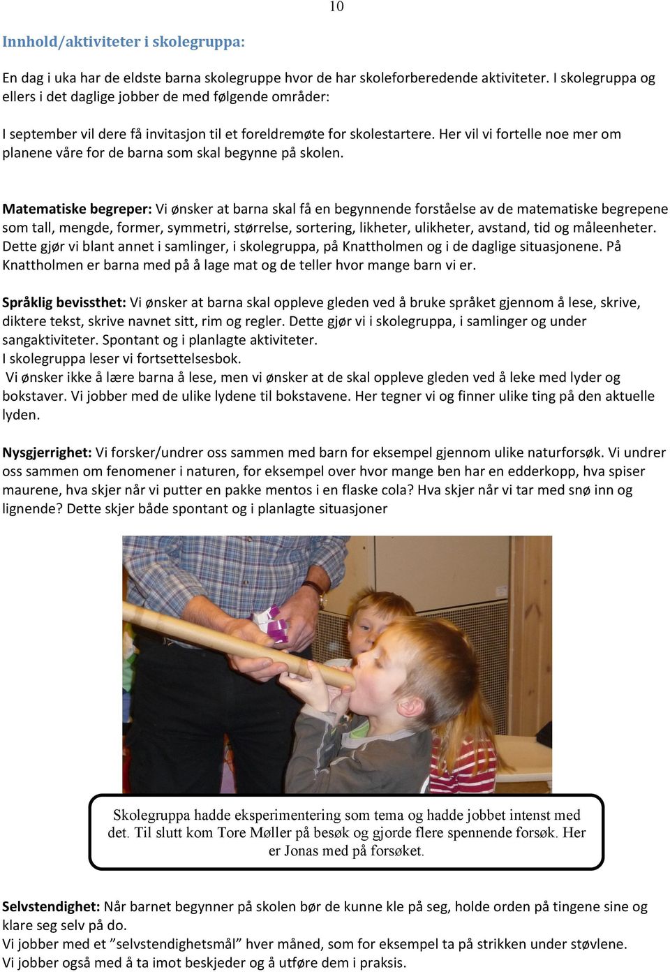 Her vil vi fortelle noe mer om planene våre for de barna som skal begynne på skolen.