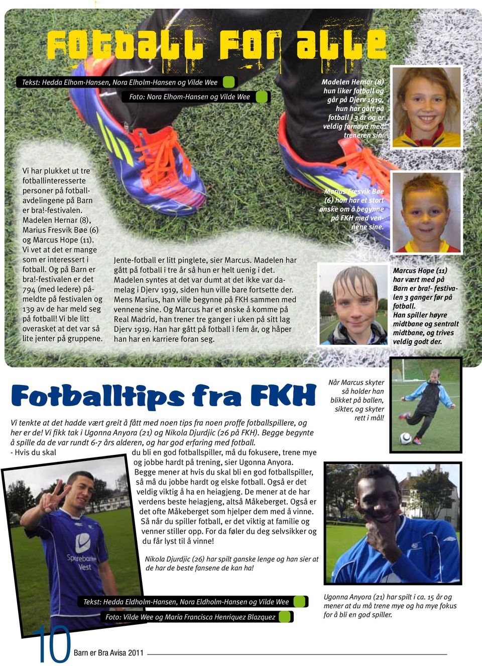 Madelen Hernar (8), Marius Fresvik Bøe (6) og Marcus Hope (11). Vi vet at det er mange som er interessert i fotball. Og på Barn er bra!