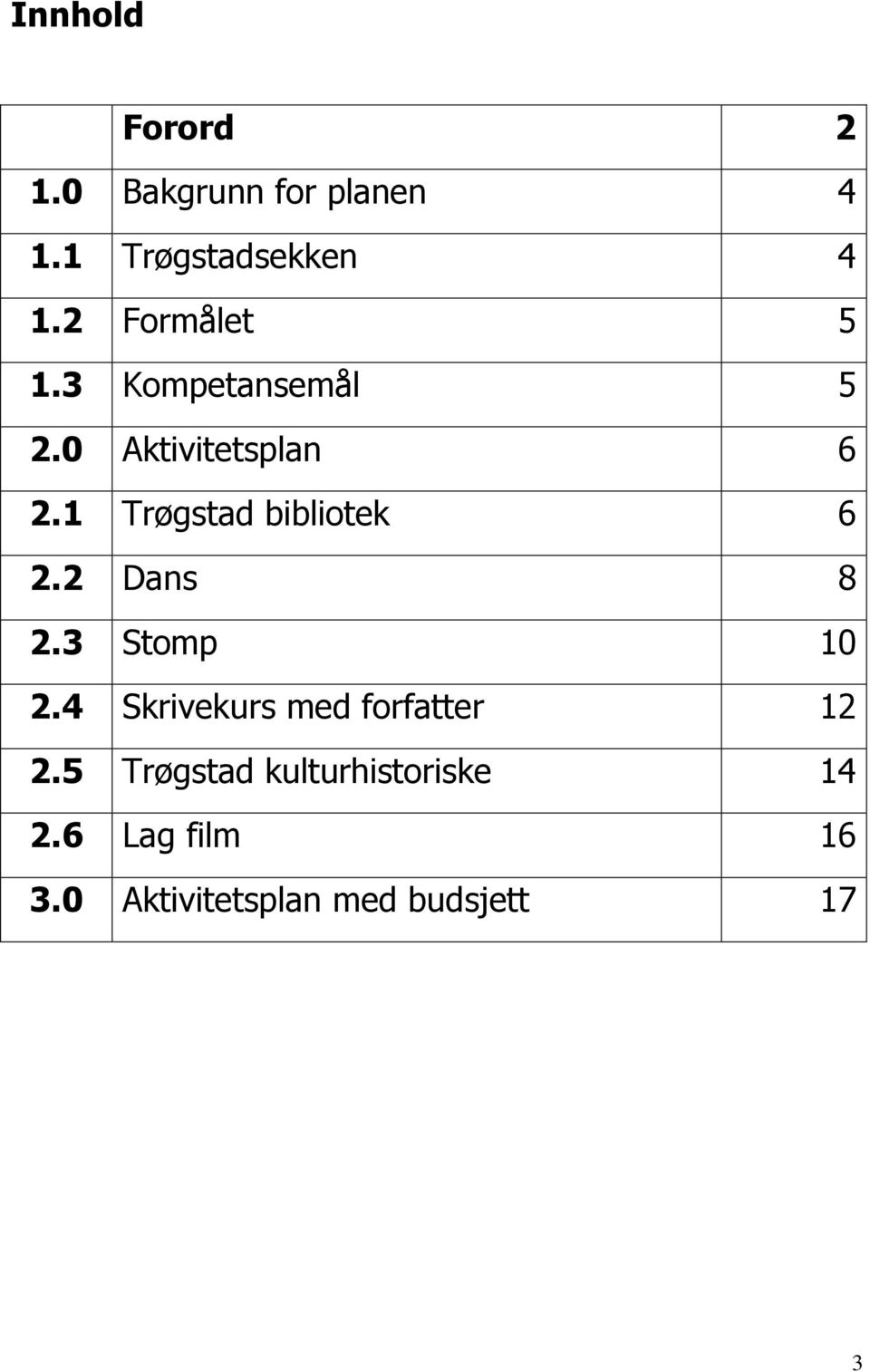 1 Trøgstad bibliotek 6 2.2 Dans 8 2.3 Stomp 10 2.