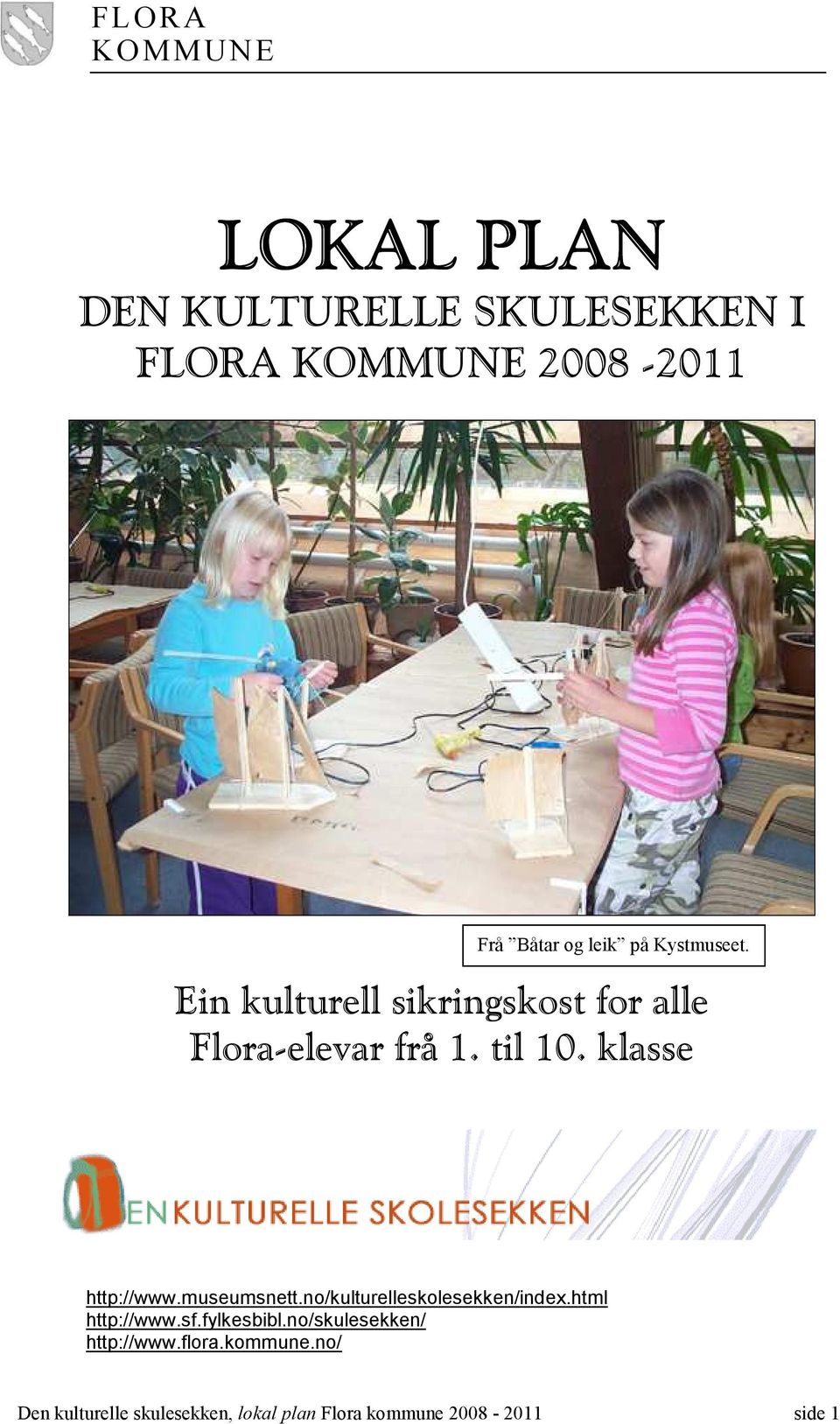 klasse http://www.museumsnett.no/kulturelleskolesekken/index.html http://www.sf.fylkesbibl.