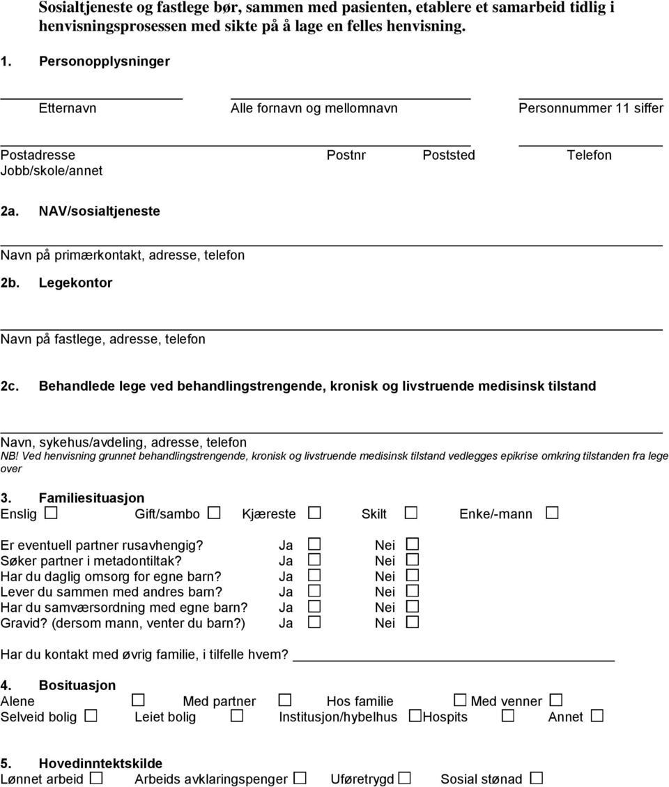 Legekontor Navn på fastlege, adresse, telefon 2c. Behandlede lege ved behandlingstrengende, kronisk og livstruende medisinsk tilstand Navn, sykehus/avdeling, adresse, telefon NB!