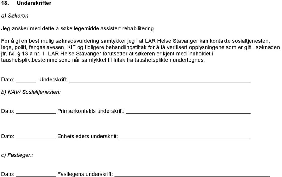 behandlingstiltak for å få verifisert opplysningene som er gitt i søknaden, jfr. fvl. 13