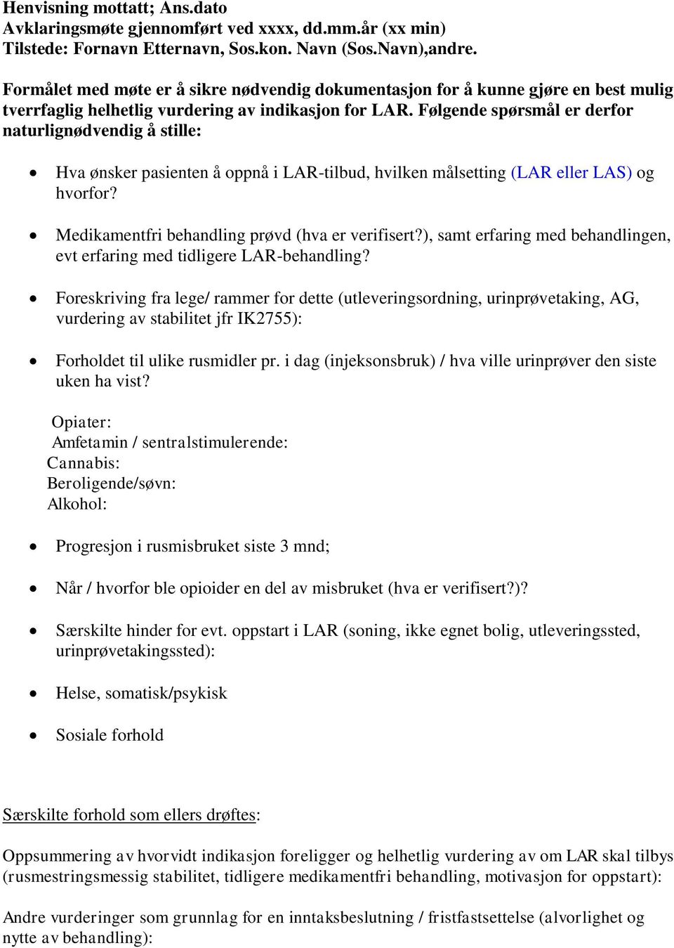 Følgende spørsmål er derfor naturlignødvendig å stille: Hva ønsker pasienten å oppnå i LAR-tilbud, hvilken målsetting (LAR eller LAS) og hvorfor? Medikamentfri behandling prøvd (hva er verifisert?