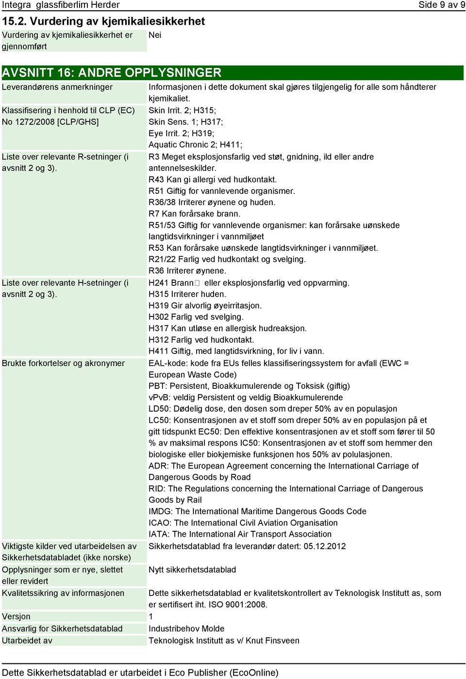 [CLP/GHS] Liste over relevante R-setninger (i avsnitt 2 og 3). Liste over relevante H-setninger (i avsnitt 2 og 3).