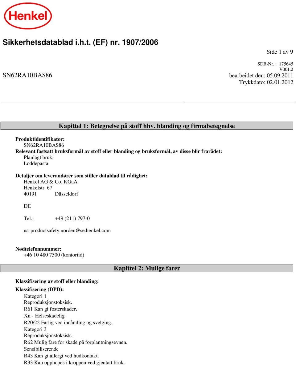 leverandører som stiller datablad til rådighet: Henkel AG & Co. KGaA Henkelstr. 67 40191 Düsseldorf DE Tel.: +49 (211) 797-0 ua-productsafety.norden@se.henkel.