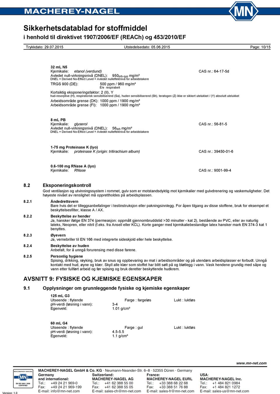 eksponeringsfaktor: 2 (II), Y hudresorptive (H), respiratorisk sensibiliserend (Sa), huden sensibiliserend (Sh), teratogen (Z) ikke er sikkert utelukket / (Y) absolutt utelukket Arbeidsområde grense