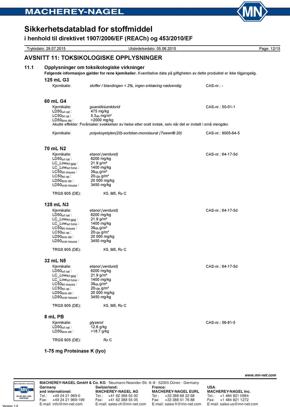 : Page: 12/15 60 ml G4 Kjemikalie: guanidiniumklorid CASnr.: 50011 LD50 orl rat : 475 mg/kg LC50 ihl rat : 5.