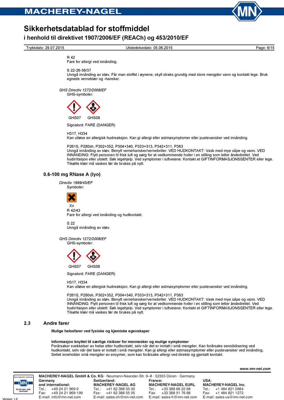 Kan gi allergi eller astmasymptomer eller pustevansker ved innånding. P261S, P280sh, P302+352, P304+340, P333+313, P342+311, P363 Unngå innånding av støv. Benytt vernehansker/vernebriller.