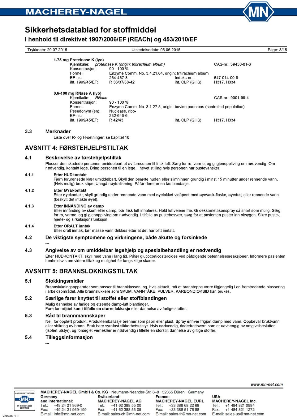 5, origin: bovine pancreas (controlled population) Pseudonym (en): Nuclease, ribo EFnr.: 2326466 iht. 1999/45/EF: R 42/43 iht. CLP (GHS): H317, H334 3.