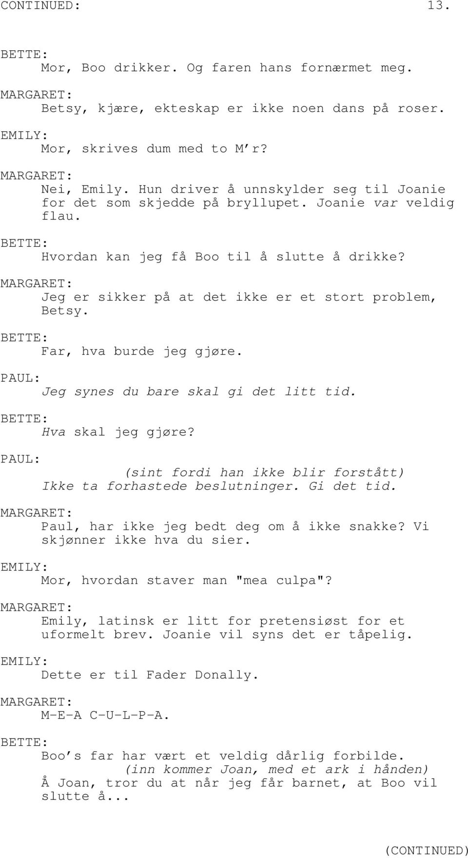 Jeg er sikker på at det ikke er et stort problem, Betsy. : Far, hva burde jeg gjøre. PAUL: Jeg synes du bare skal gi det litt tid. : Hva skal jeg gjøre?