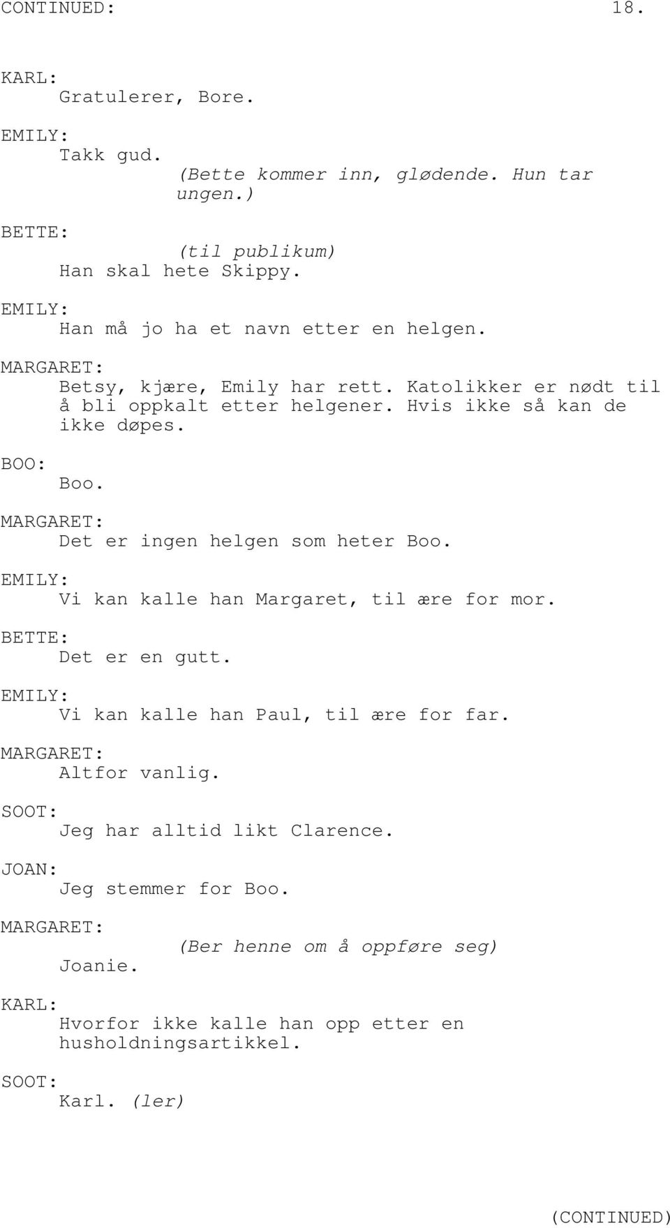 : Boo. Det er ingen helgen som heter Boo. Vi kan kalle han Margaret, til ære for mor. : Det er en gutt. Vi kan kalle han Paul, til ære for far.