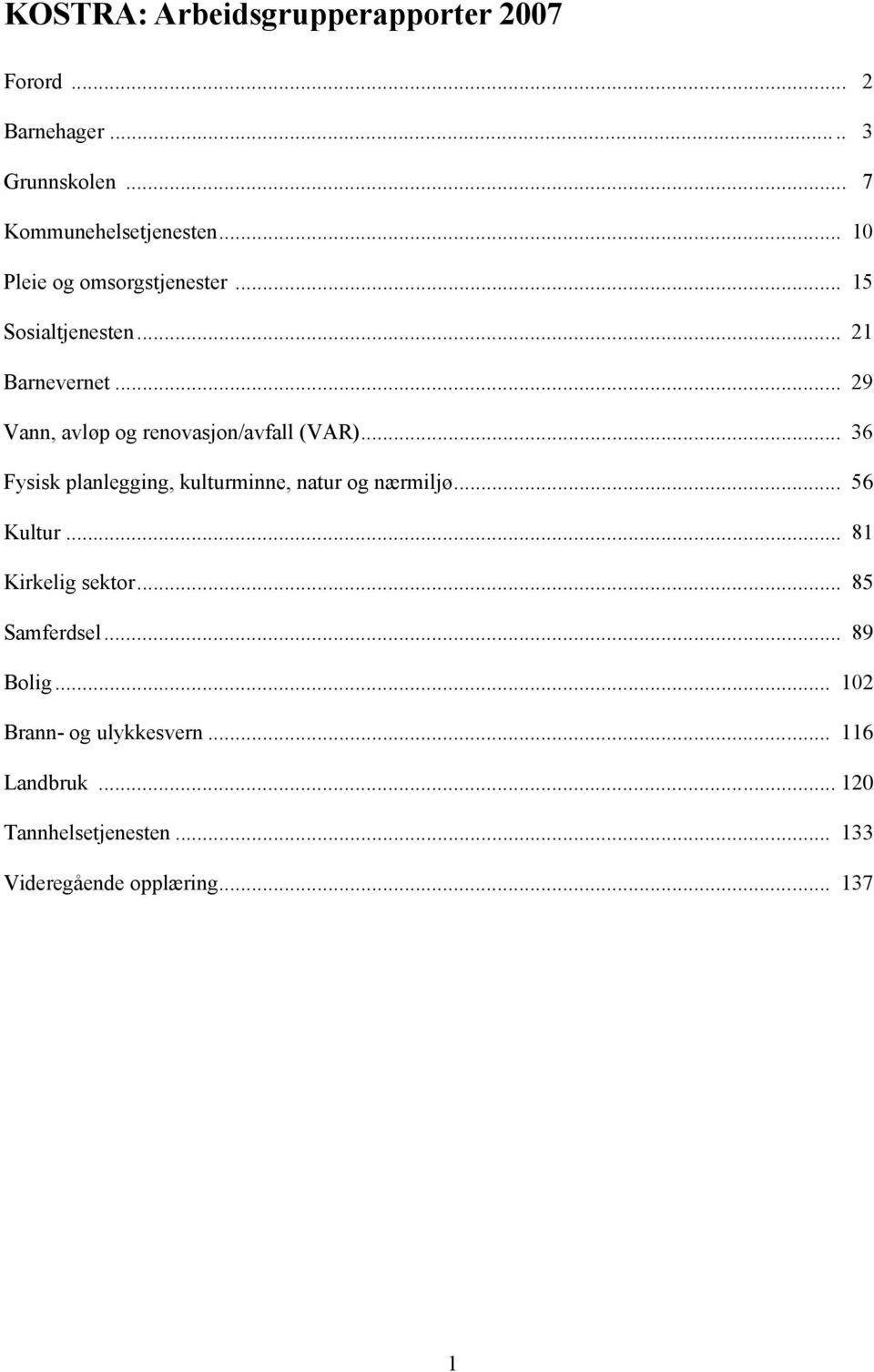 .. 29 Vann, avløp og renovasjon/avfall (VAR)... 36 Fysisk planlegging, kulturminne, natur og nærmiljø... 56 Kultur.