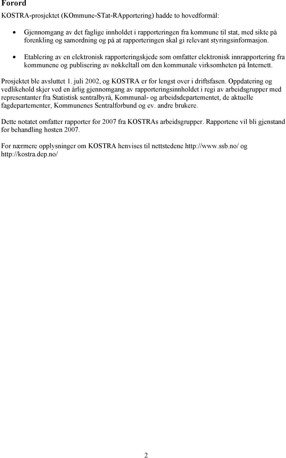 Etablering av en elektronisk rapporteringskjede som omfatter elektronisk innrapportering fra kommunene og publisering av nøkkeltall om den kommunale virksomheten på Internett.