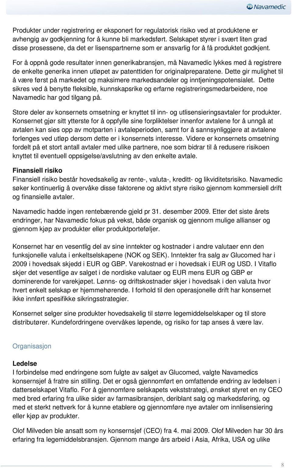 For å oppnå gode resultater innen generikabransjen, må Navamedic lykkes med å registrere de enkelte generika innen utløpet av patenttiden for originalpreparatene.