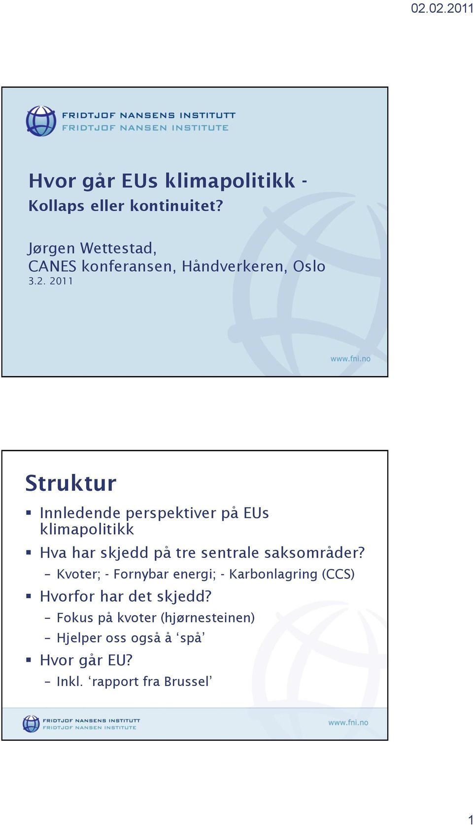 2011 Struktur Innledende perspektiver på EUs klimapolitikk Hva har skjedd på tre sentrale