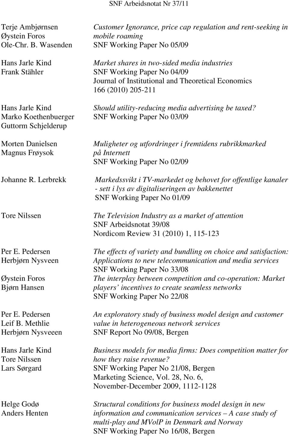 utility-reducing media advertising be taxed? Marko Koethenbuerger SNF Working Paper No 03/09 Guttorm Schjelderup Morten Danielsen Magnus Frøysok Johanne R. Lerbrekk Tore Nilssen Per E.