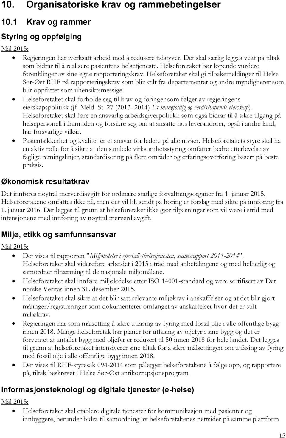 Helseforetaket skal gi tilbakemeldinger til Helse Sør-Øst RHF på rapporteringskrav som blir stilt fra departementet og andre myndigheter som blir oppfattet som uhensiktsmessige.