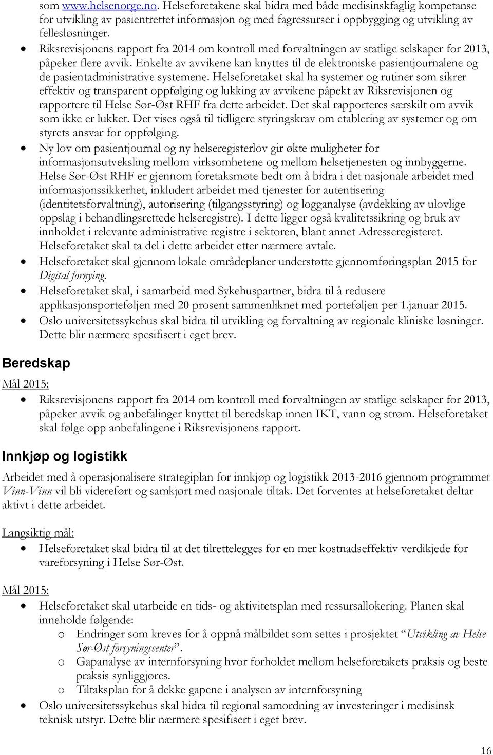 Enkelte av avvikene kan knyttes til de elektroniske pasientjournalene og de pasientadministrative systemene.