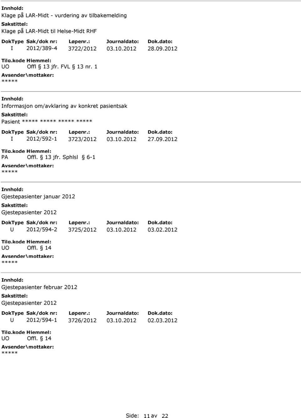 2012 nformasjon om/avklaring av konkret pasientsak asient A 2012/592-1 3723/2012 Offl. 13 jfr. Sphlsl 6-1 27.