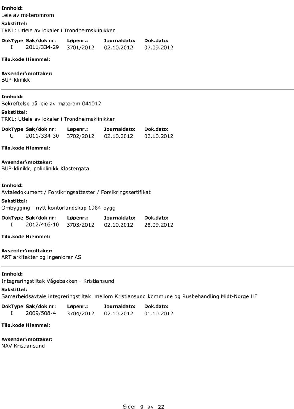 Klostergata Avtaledokument / Forsikringsattester / Forsikringssertifikat Ombygging - nytt kontorlandskap 1984-bygg 2012/416-10 3703/2012 28.09.