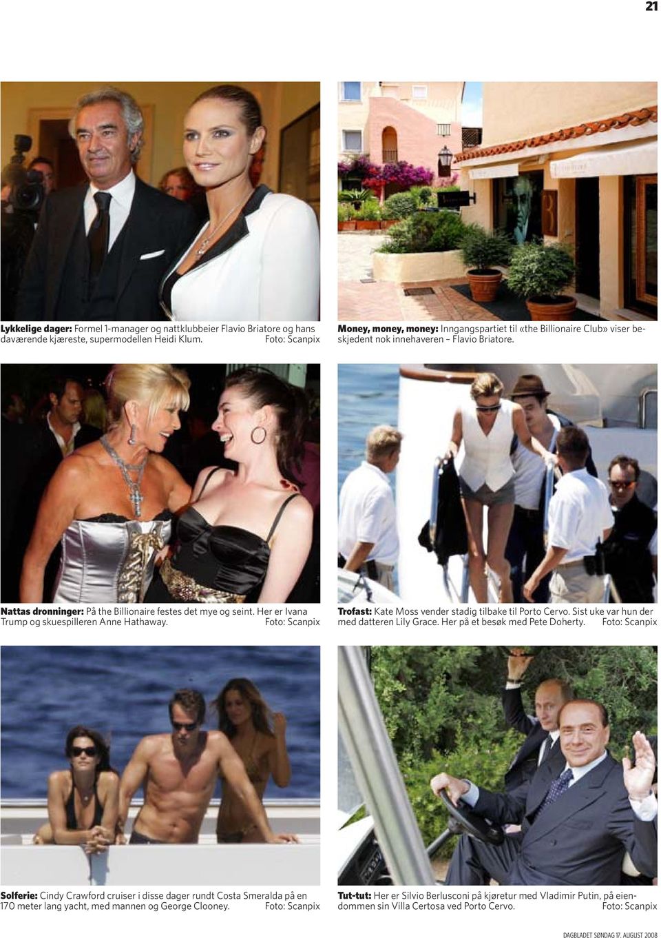 Her er Ivana Trump og skuespilleren Anne Hathaway. Foto: Scanpix Trofast: Kate Moss vender stadig tilbake til Porto Cervo. Sist uke var hun der med datteren Lily Grace.