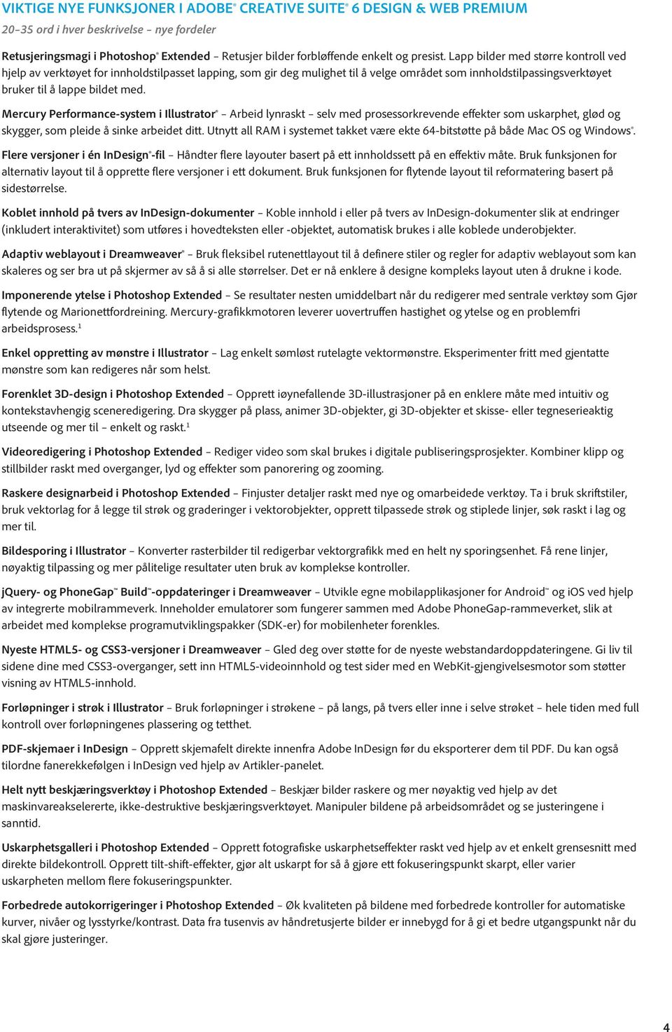 Mercury Performance-system i Illustrator Arbeid lynraskt selv med prosessorkrevende effekter som uskarphet, glød og skygger, som pleide å sinke arbeidet ditt.