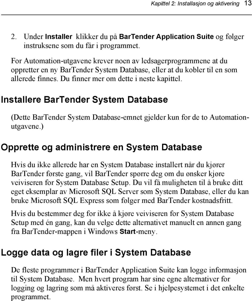 Installere BarTender System Database (Dette BarTender System Database-emnet gjelder kun for de to Automationutgavene.