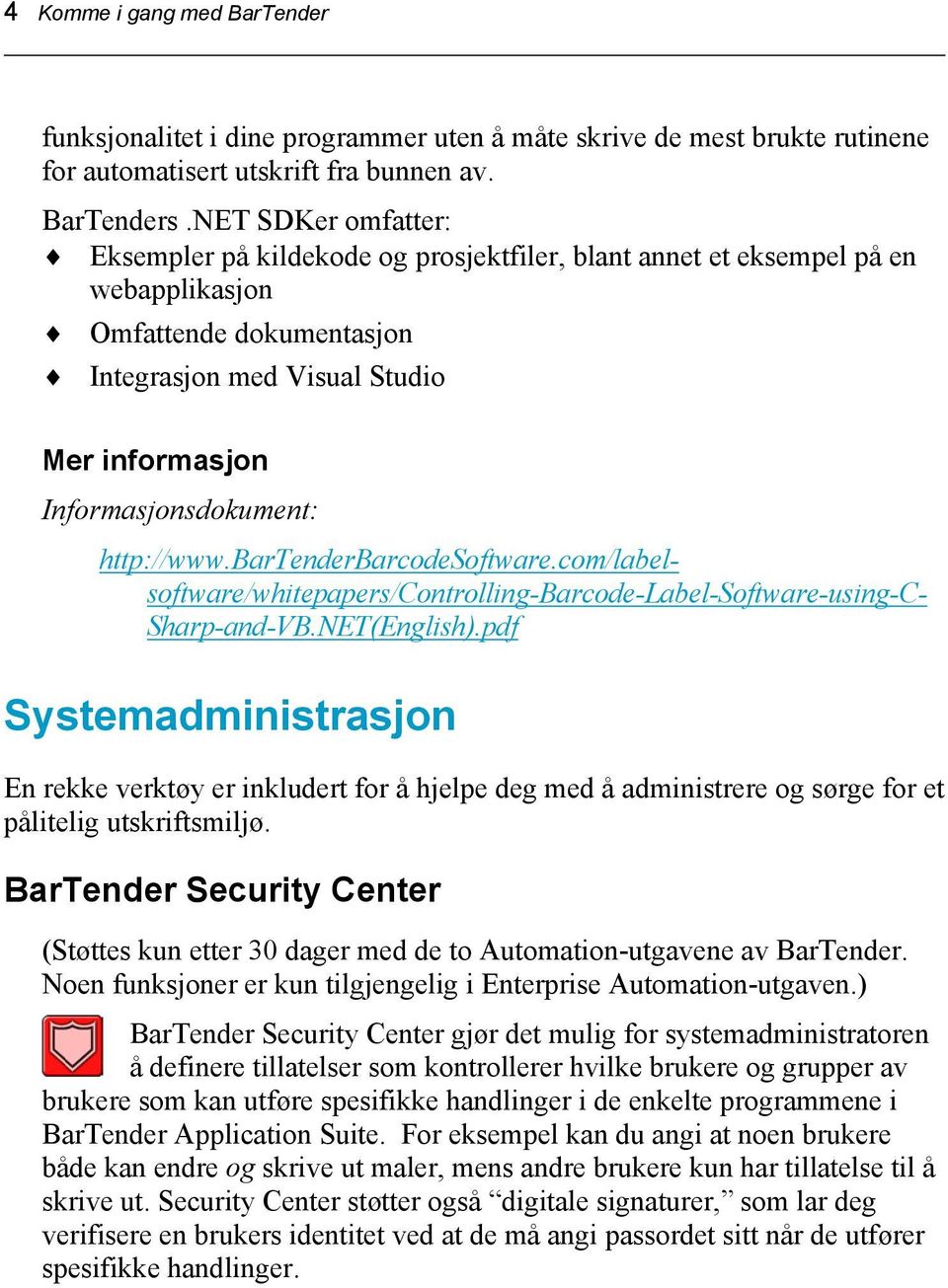 http://www.bartenderbarcodesoftware.com/label- software/whitepapers/controlling-barcode-label-software-using-c- Sharp-and-VB.NET(English).
