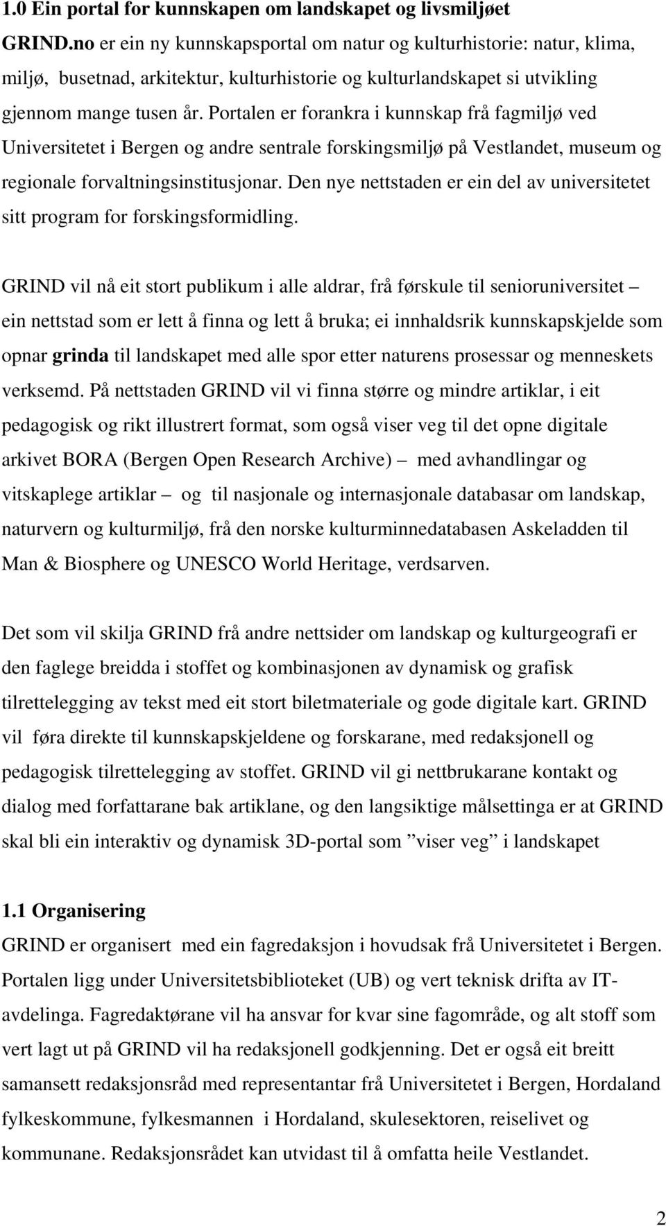 Portalen er forankra i kunnskap frå fagmiljø ved Universitetet i Bergen og andre sentrale forskingsmiljø på Vestlandet, museum og regionale forvaltningsinstitusjonar.