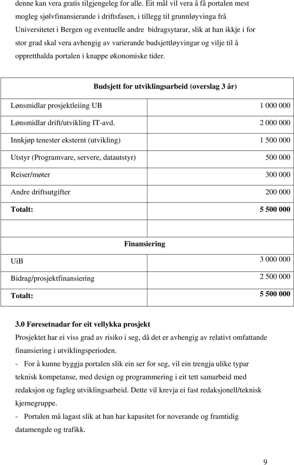 grad skal vera avhengig av varierande budsjettløyvingar og vilje til å oppretthalda portalen i knappe økonomiske tider.