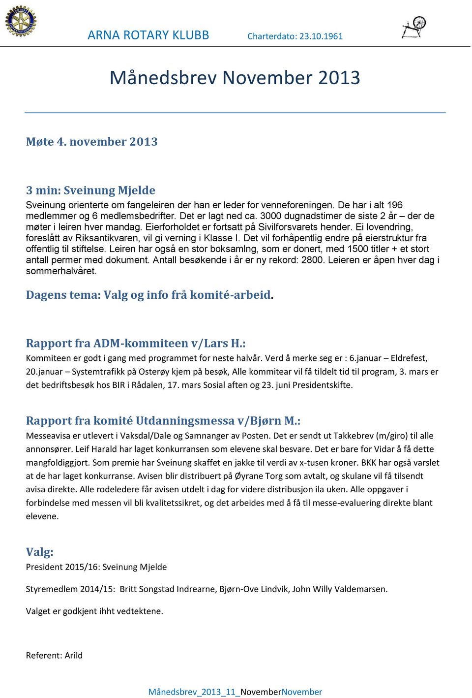 Ei lovendring, foreslått av Riksantikvaren, vil gi verning i Klasse I. Det vil forhåpentlig endre på eierstruktur fra offentlig til stiftelse.