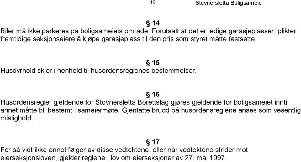 15 Husdyrhold skjer i henhold til husordensreglenes bestemmelser.