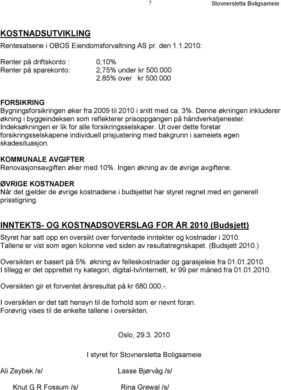 Indeksøkningen er lik for alle forsikringsselskaper. Ut over dette foretar forsikringsselskapene individuell prisjustering med bakgrunn i sameiets egen skadesituasjon.