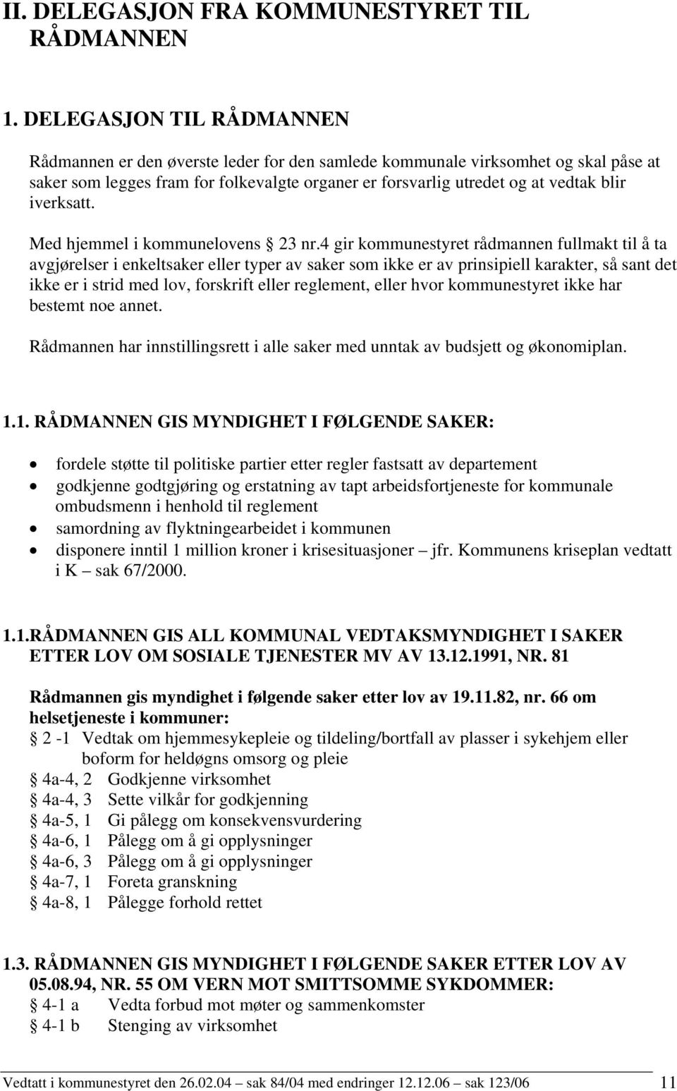 iverksatt. Med hjemmel i kommunelovens 23 nr.