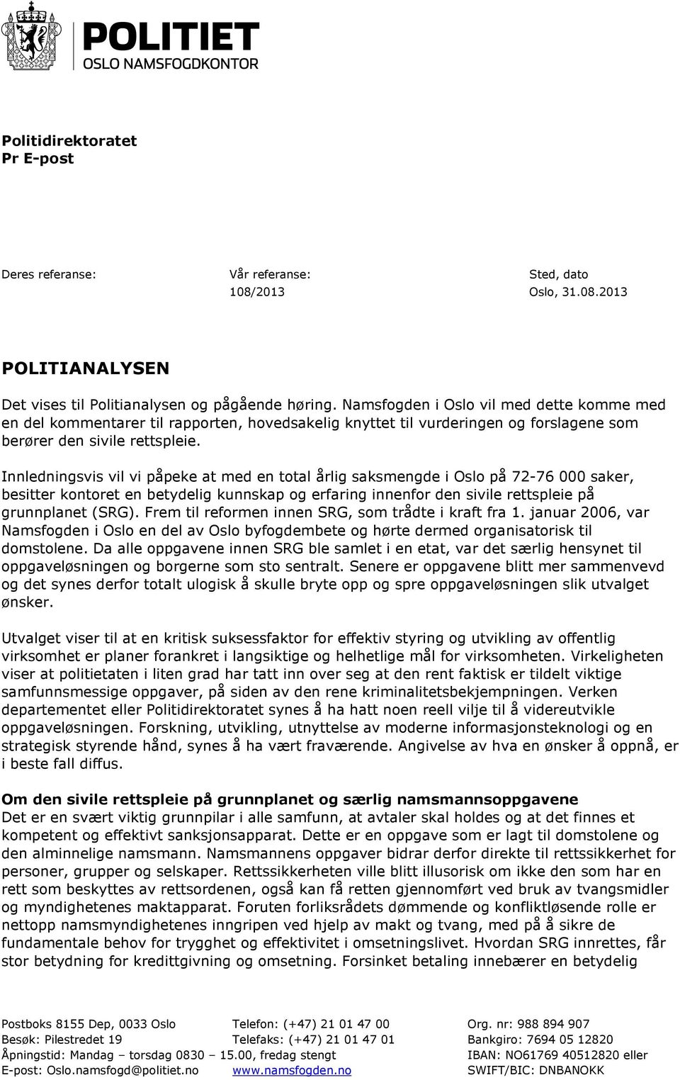 Innledningsvis vil vi påpeke at med en total årlig saksmengde i Oslo på 72-76 000 saker, besitter kontoret en betydelig kunnskap og erfaring innenfor den sivile rettspleie på grunnplanet (SRG).