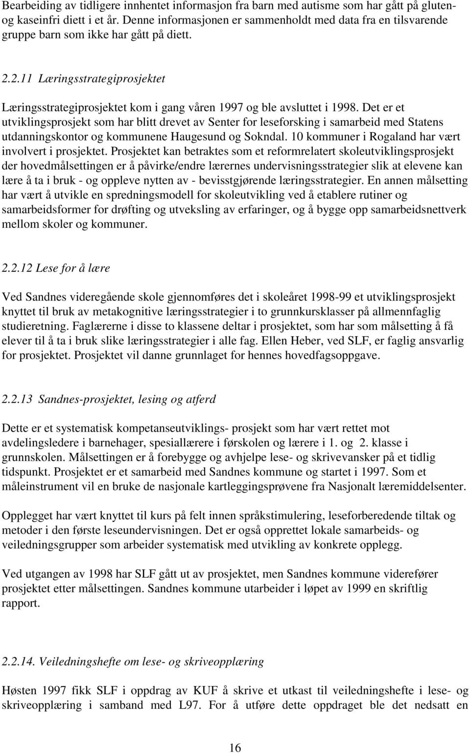 2.11 Læringsstrategiprosjektet Læringsstrategiprosjektet kom i gang våren 1997 og ble avsluttet i 1998.