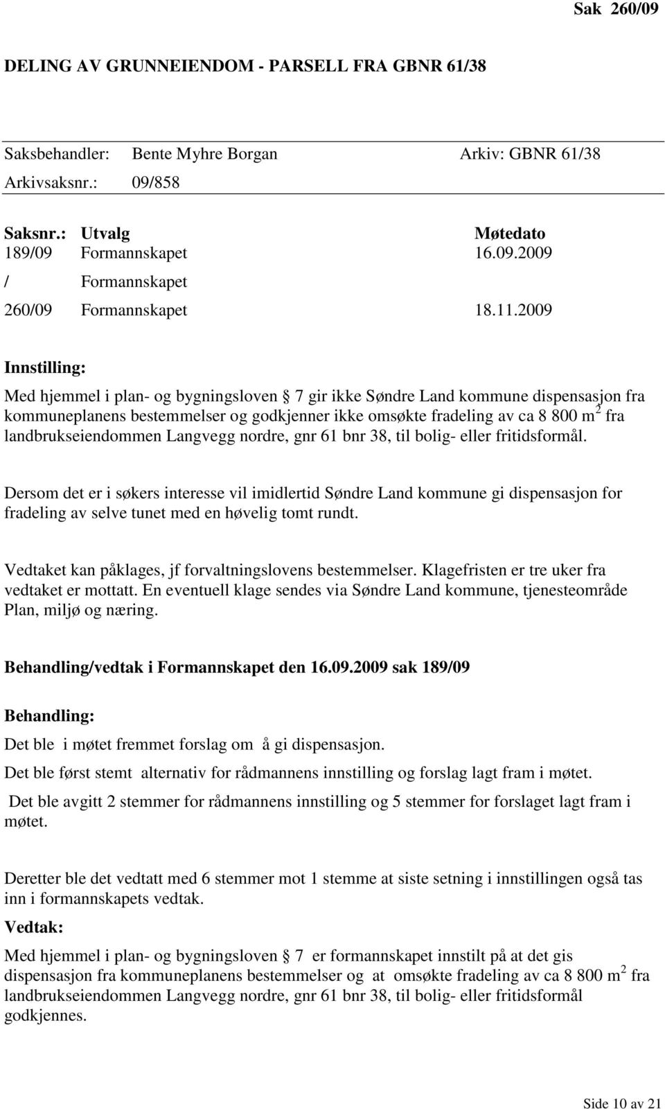 landbrukseiendommen Langvegg nordre, gnr 61 bnr 38, til bolig- eller fritidsformål.