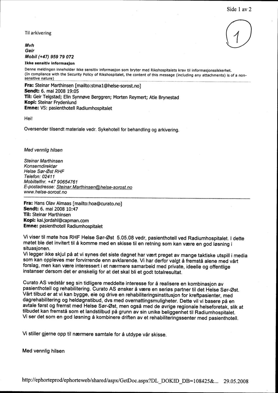 no] Sendt: 6. mai 2008 19:05 Til: Geir Teigstad; Elin Synnøve Berggren; Morten Reymert; Atle Brynestad Kopi: Steinar Frydenlund Emne: VS: pasienthotell Radiumhospitalet Hei!