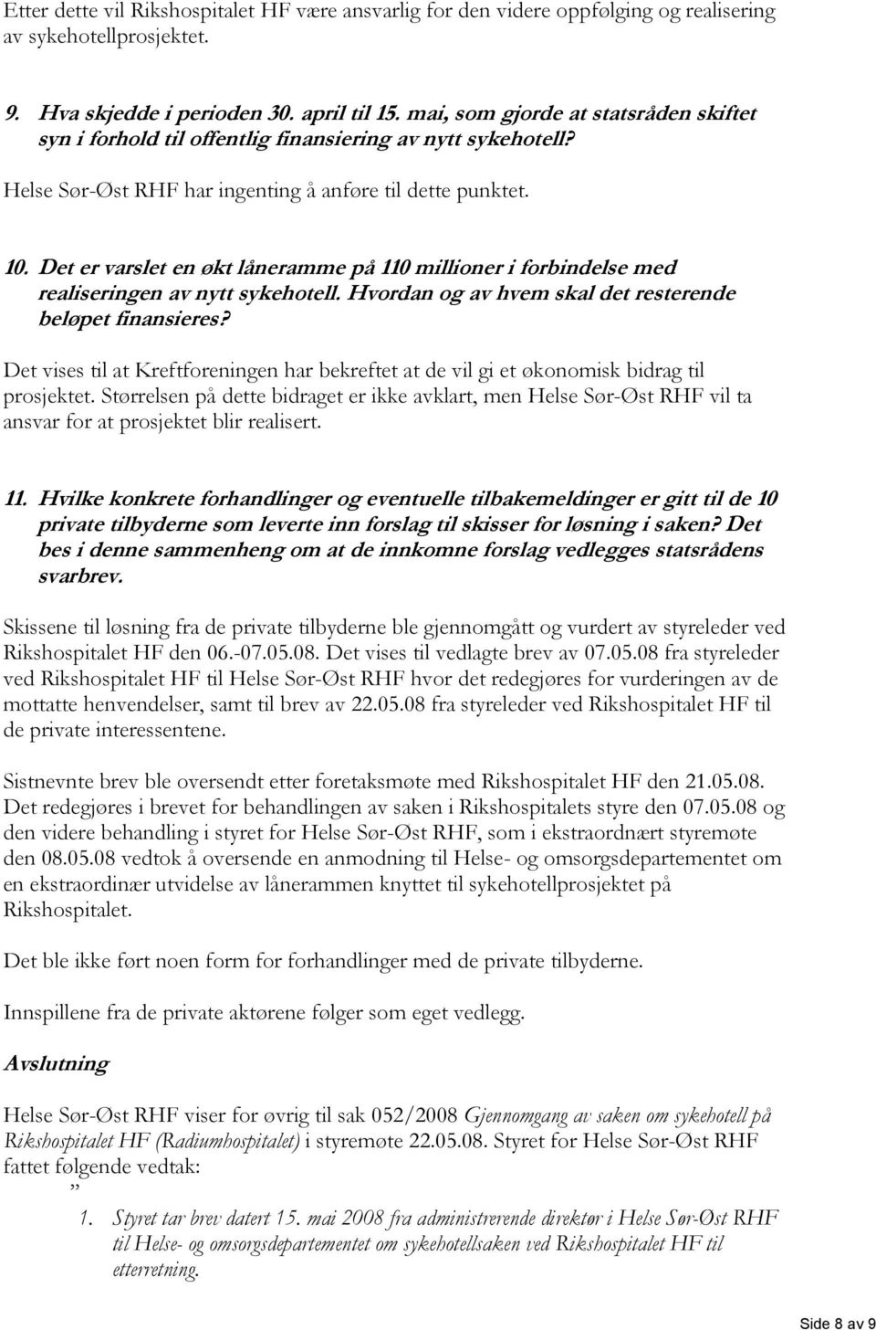 Det er varslet en økt låneramme på 110 millioner i forbindelse med realiseringen av nytt sykehotell. Hvordan og av hvem skal det resterende beløpet finansieres?