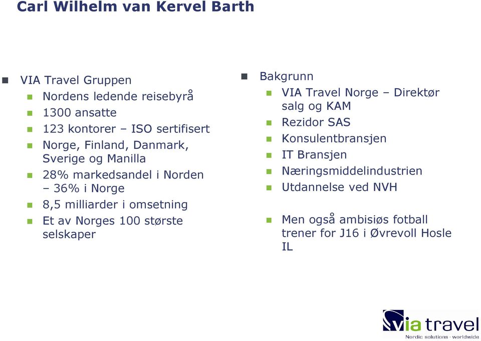 omsetning Et av Norges 100 største selskaper Bakgrunn VIA Travel Norge Direktør salg og KAM Rezidor SAS