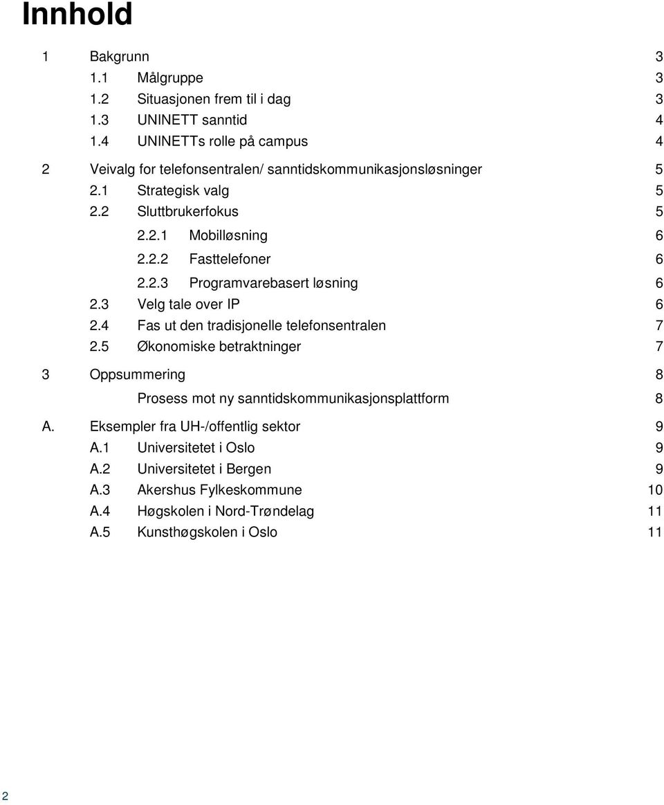 2.3 Programvarebasert løsning 6 2.3 Velg tale over IP 6 2.4 Fas ut den tradisjonelle telefonsentralen 7 2.