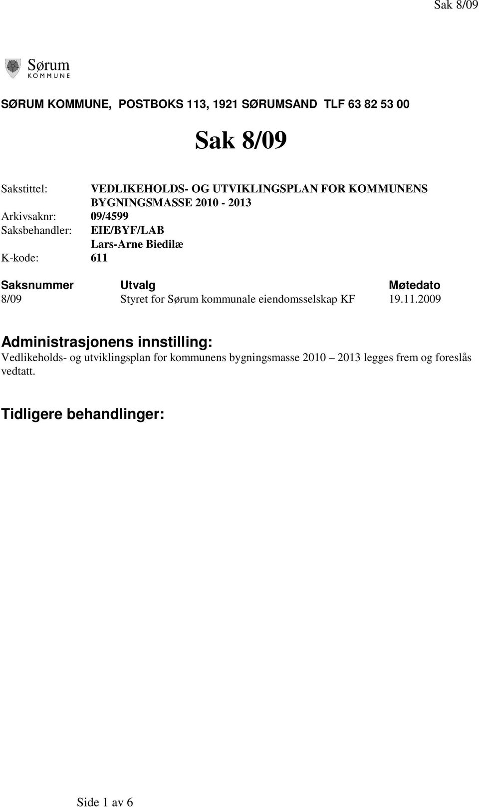 Utvalg Møtedato 8/09 Styret for Sørum kommunale eiendomsselskap KF 19.11.