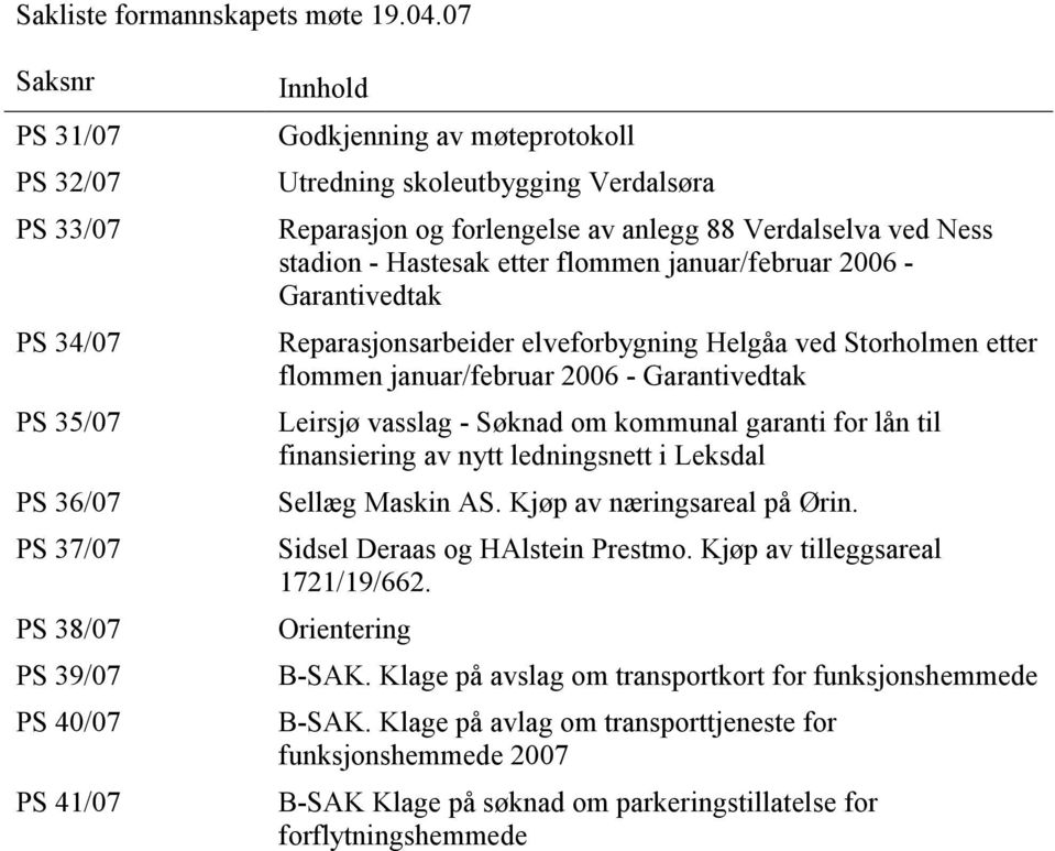 forlengelse av anlegg 88 Verdalselva ved Ness stadion - Hastesak etter flommen januar/februar 2006 - Garantivedtak Reparasjonsarbeider elveforbygning Helgåa ved Storholmen etter flommen