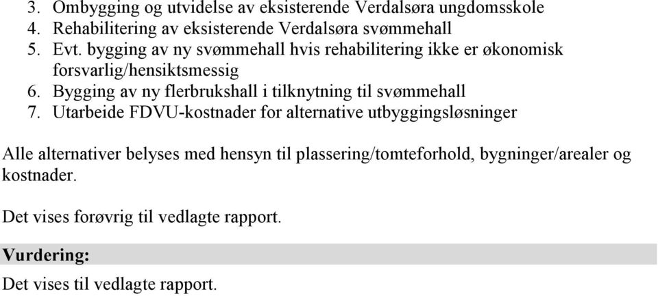 Bygging av ny flerbrukshall i tilknytning til svømmehall 7.