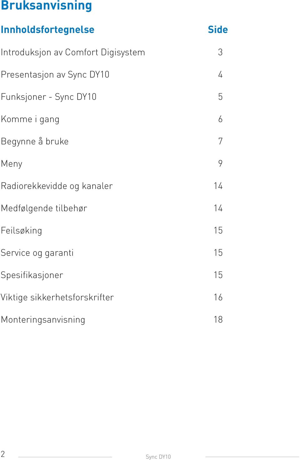 Meny 9 Radiorekkevidde og kanaler 14 Medfølgende tilbehør 14 Feilsøking 15 Service og