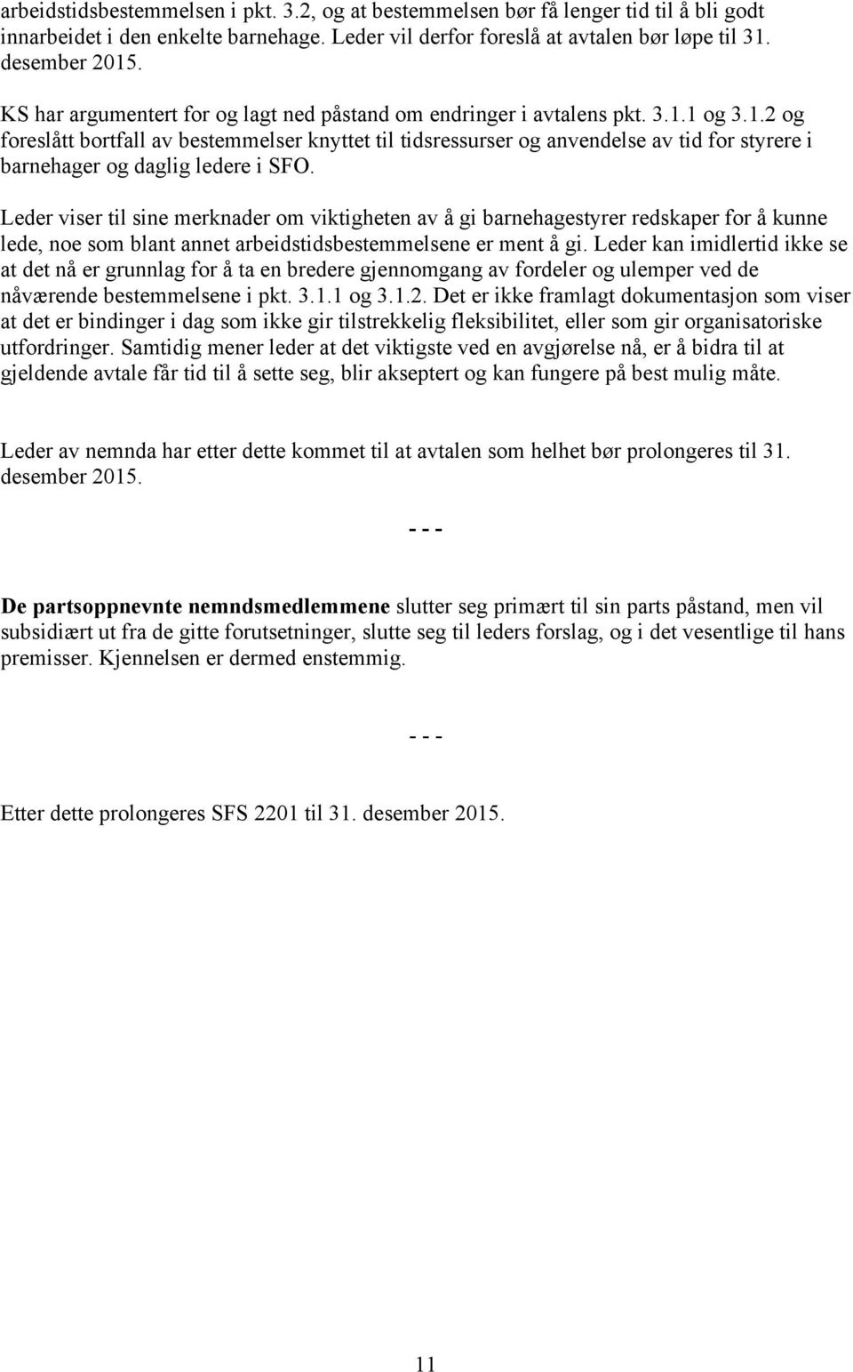 1 og 3.1.2 og foreslått bortfall av bestemmelser knyttet til tidsressurser og anvendelse av tid for styrere i barnehager og daglig ledere i SFO.